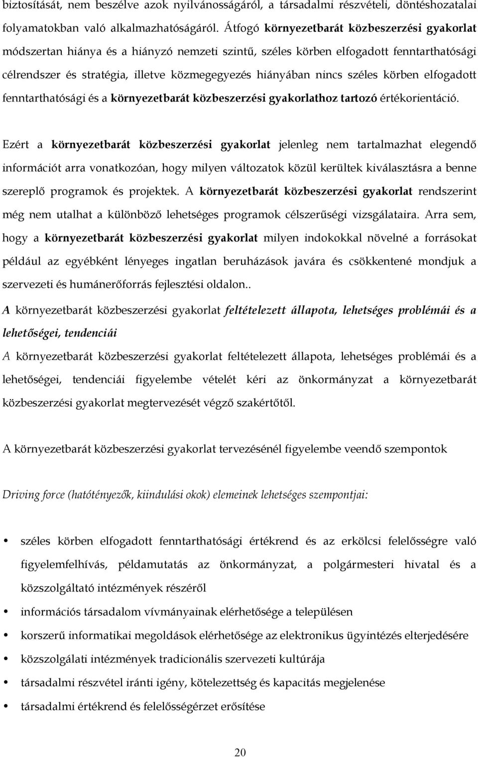 széles körben elfogadott fenntarthatósági és a környezetbarát közbeszerzési gyakorlathoz tartozó értékorientáció.