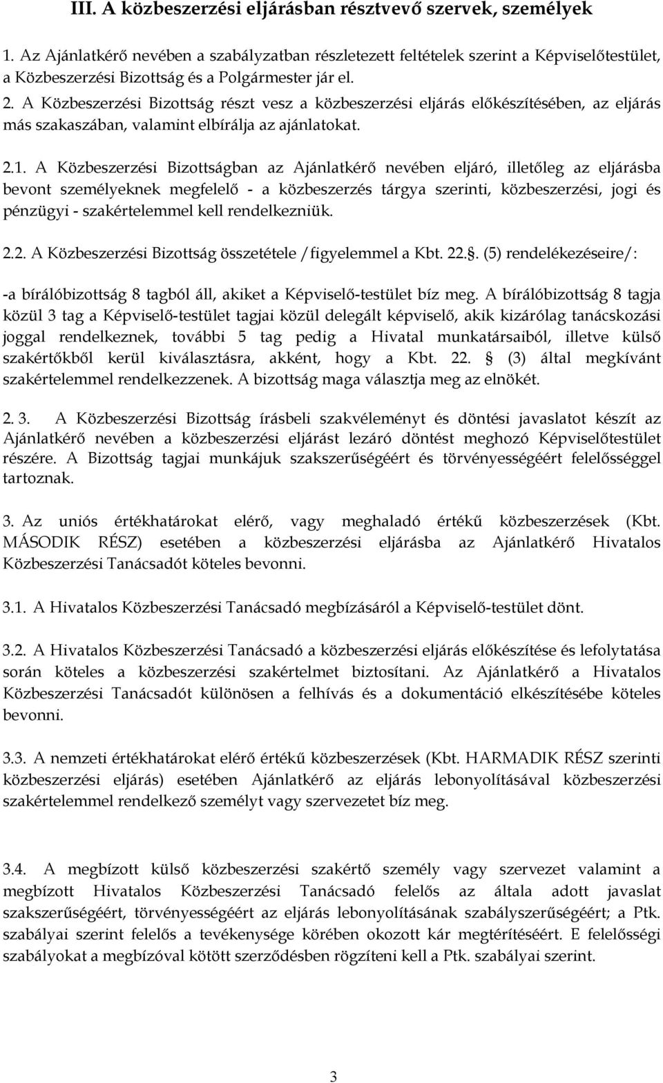 A Közbeszerzési Bizottság részt vesz a közbeszerzési eljárás előkészítésében, az eljárás más szakaszában, valamint elbírálja az ajánlatokat. 2.1.