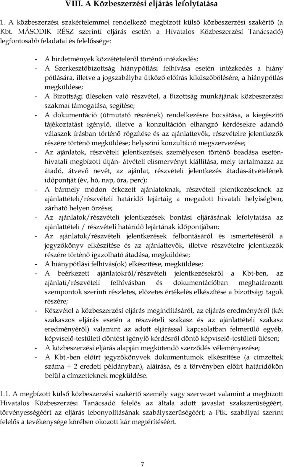 hiánypótlási felhívása esetén intézkedés a hiány pótlására, illetve a jogszabályba ütköző előírás kiküszöbölésére, a hiánypótlás megküldése; - A Bizottsági üléseken való részvétel, a Bizottság