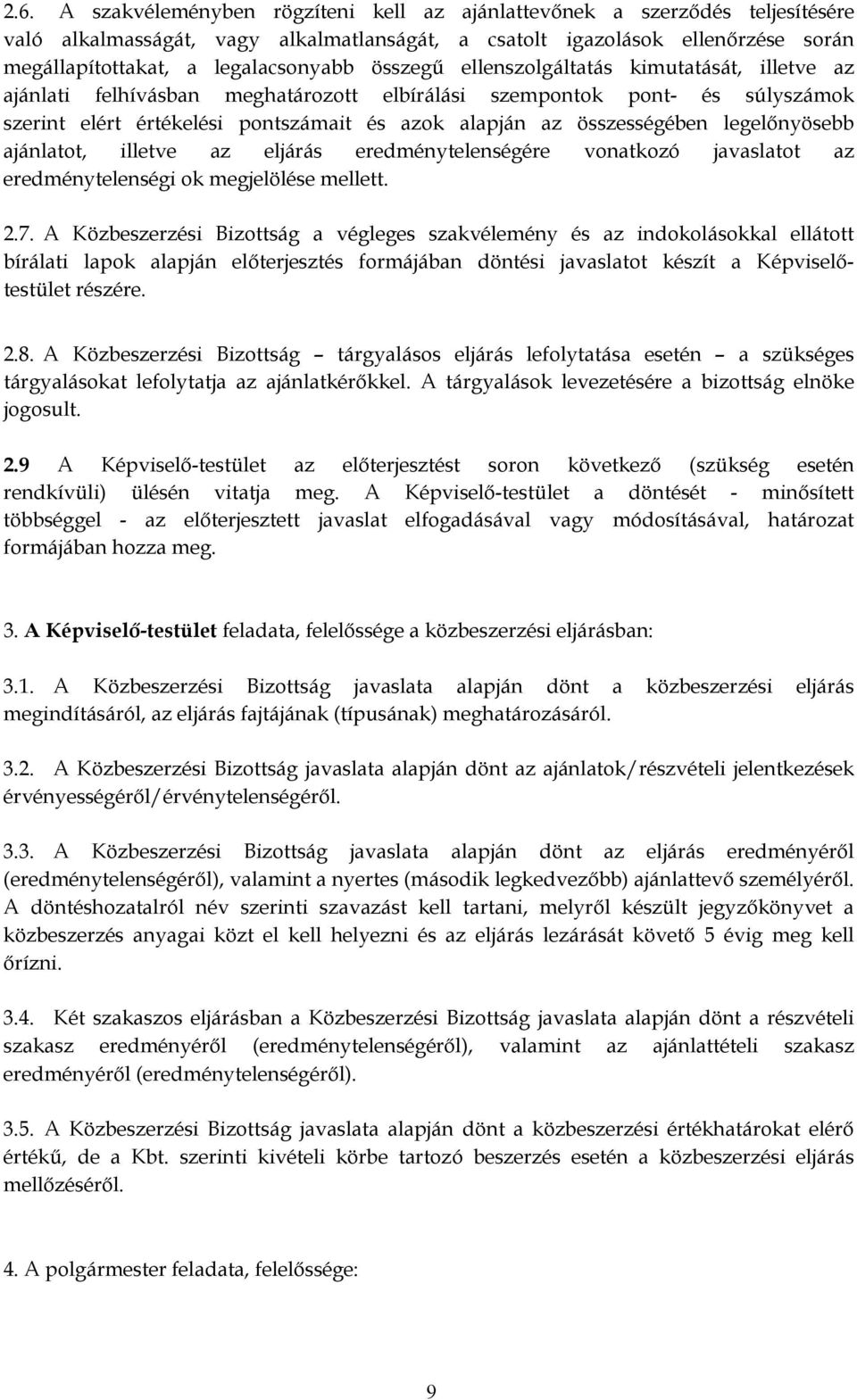 legelőnyösebb ajánlatot, illetve az eljárás eredménytelenségére vonatkozó javaslatot az eredménytelenségi ok megjelölése mellett. 2.7.