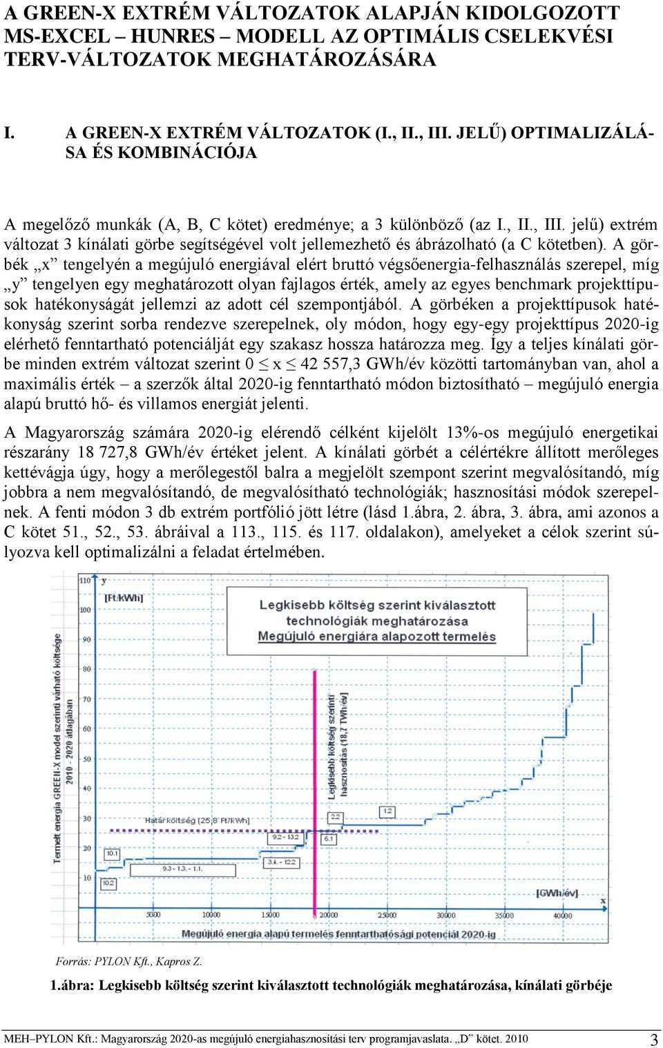 jelű) extrém változat 3 kínálati görbe segítségével volt jellemezhető és ábrázolható (a C kötetben).