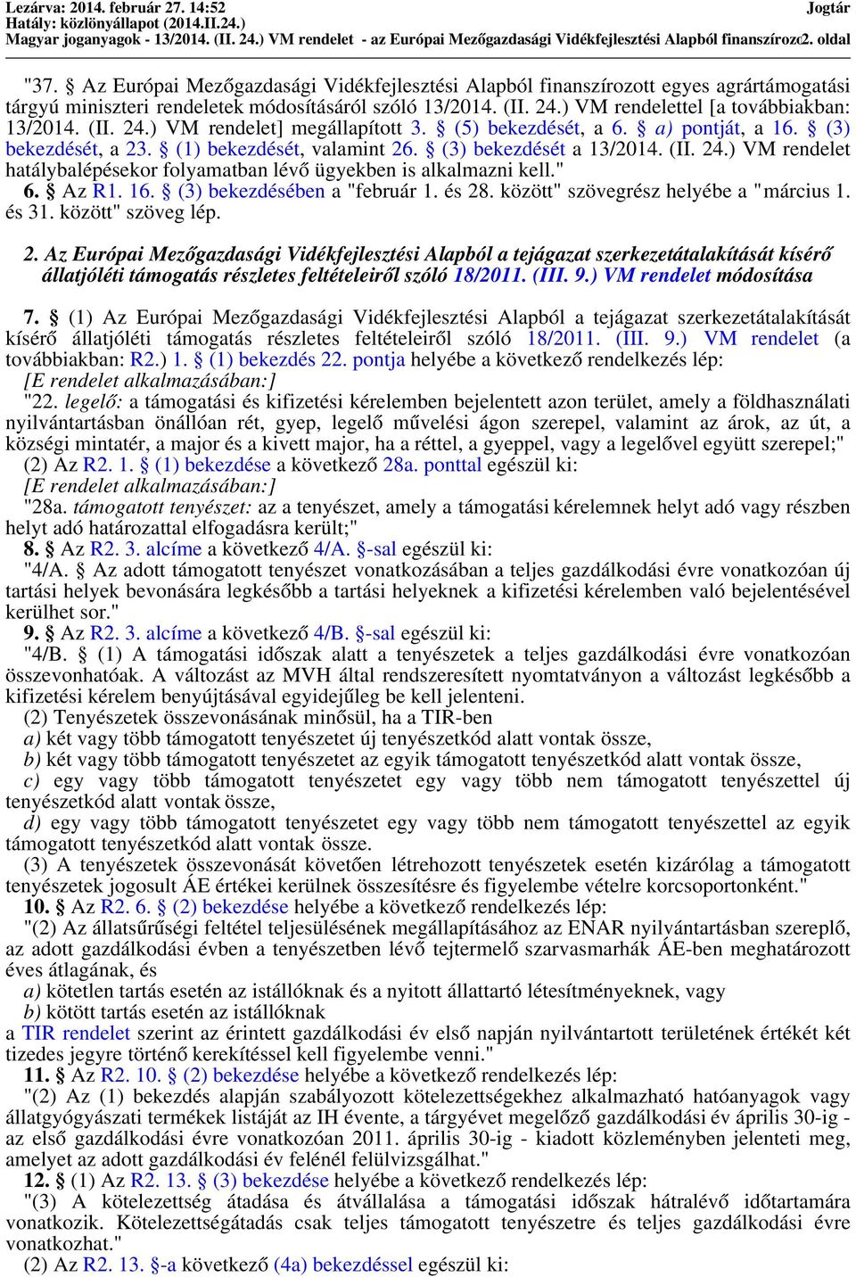 (5) bekezdését, a 6. a) pontját, a 16. (3) bekezdését, a 23. (1) bekezdését, valamint 26. (3) bekezdését a 13/2014. (II. 24.
