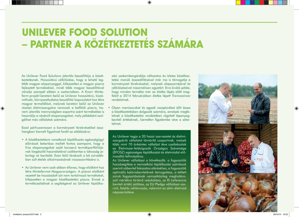 A Knorr Mintafarm projekt keretein belül az Unilever hosszútávú, kiszámítható, környezettudatos beszállitói kapcsolatot hoz létre magyar termelőkkel, melynek keretein belül az Unilever röszkei