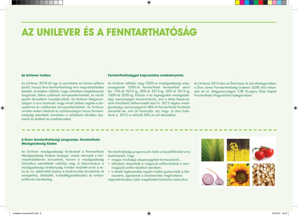 Az Unilever Magyarországon is arra törekszik, hogy minél jobban segítse a társadalmat és csökkentse környezetterhelését.