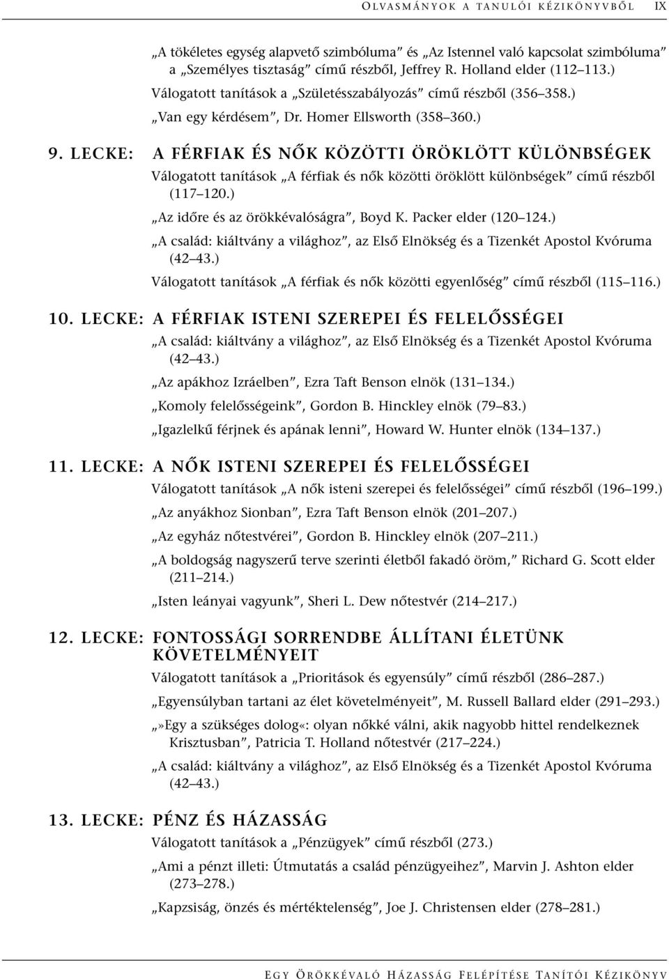 LECKE: A FÉRFIAK ÉS NÃK KÖZÖTTI ÖRÖKLÖTT KÜLÖNBSÉGEK Válogatott tanítások A férfiak és nœk közötti öröklött különbségek címı részbœl (117 120.) Az idœre és az örökkévalóságra, Boyd K.