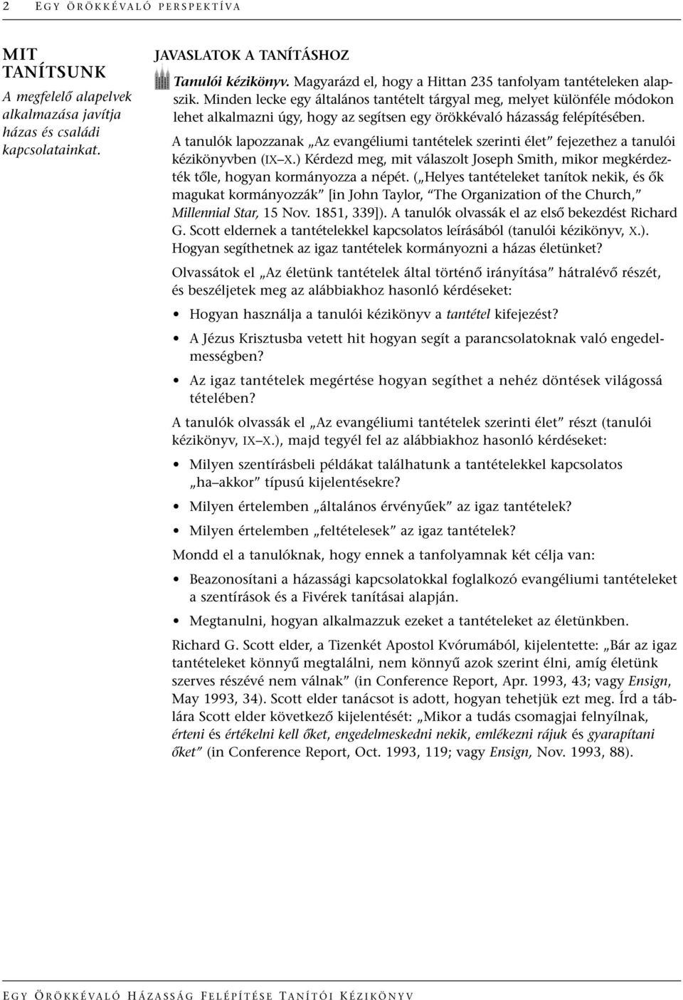 Minden lecke egy általános tantételt tárgyal meg, melyet különféle módokon lehet alkalmazni úgy, hogy az segítsen egy örökkévaló házasság felépítésében.