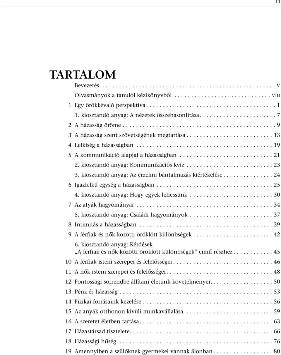 ......................... 13 4 Lelkiség a házasságban......................................... 19 5 A kommunikáció alapjai a házasságban............................ 21 2.