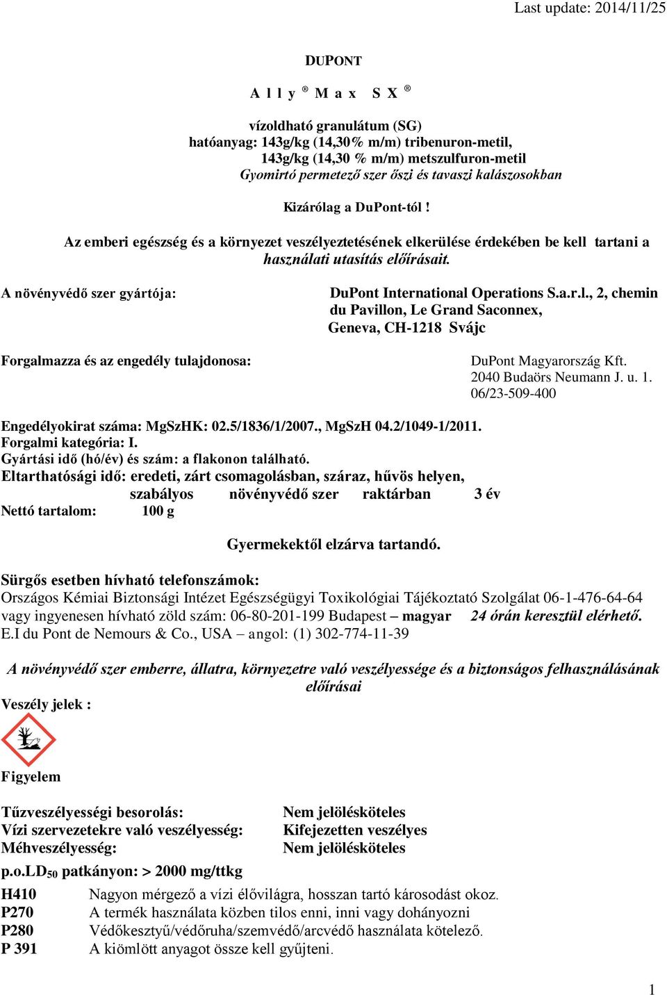 A növényvédő szer gyártója: Forgalmazza és az engedély tulajdonosa: DuPont International Operations S.a.r.l., 2, chemin du Pavillon, Le Grand Saconnex, Geneva, CH-1218 Svájc DuPont Magyarország Kft.