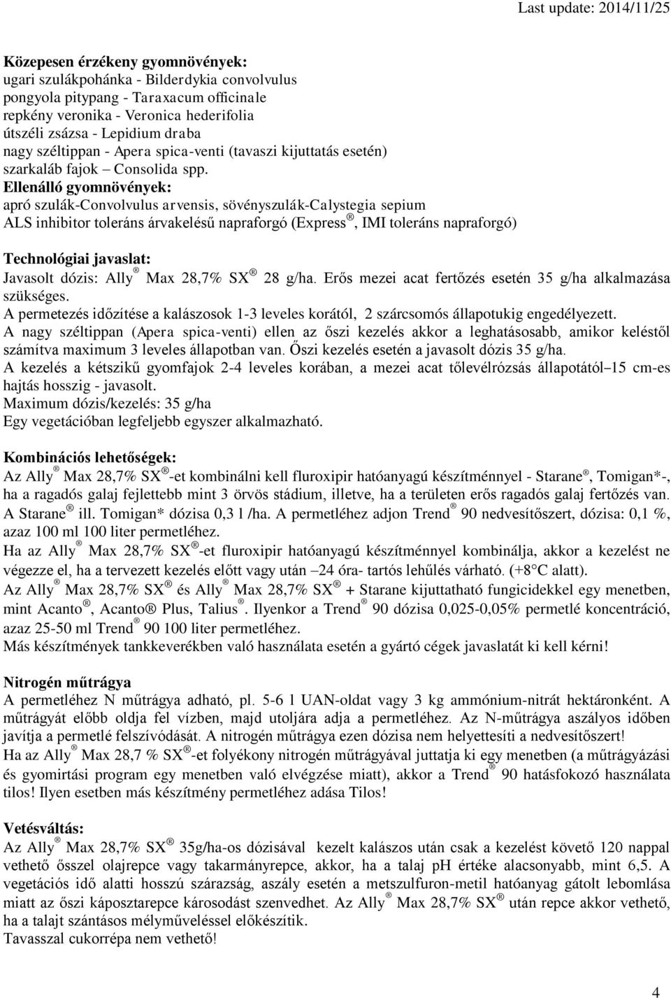 Ellenálló gyomnövények: apró szulák-convolvulus arvensis, sövényszulák-calystegia sepium ALS inhibitor toleráns árvakelésű napraforgó (Express, IMI toleráns napraforgó) Technológiai javaslat: