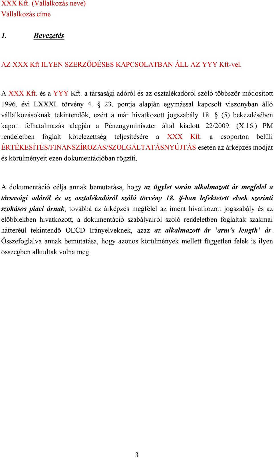 (5) bekezdésében kapott felhatalmazás alapján a Pénzügyminiszter által kiadott 22/2009. (X.16.) PM rendeletben foglalt kötelezettség teljesítésére a XXX Kft.