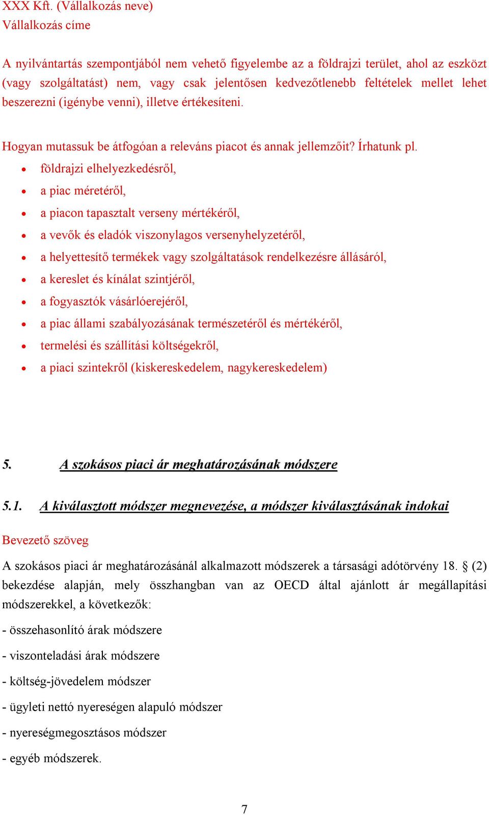 földrajzi elhelyezkedésről, a piac méretéről, a piacon tapasztalt verseny mértékéről, a vevők és eladók viszonylagos versenyhelyzetéről, a helyettesítő termékek vagy szolgáltatások rendelkezésre