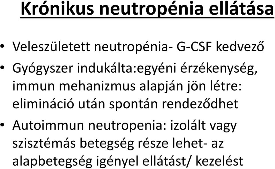 létre: elimináció után spontán rendeződhet Autoimmun neutropenia: izolált