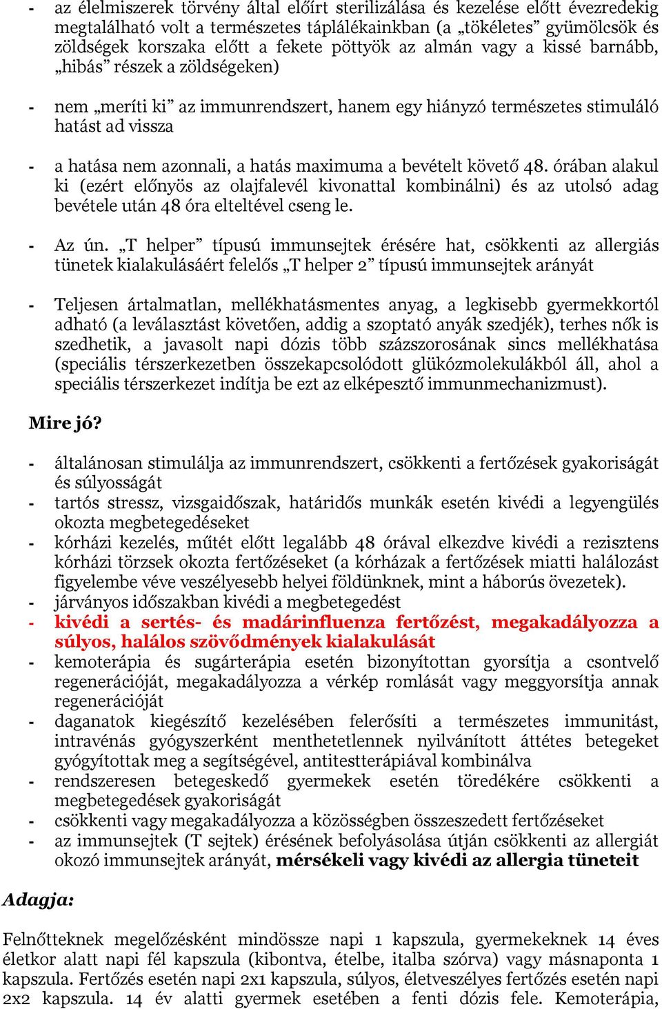 bevételt követő 48. órában alakul ki (ezért előnyös az olajfalevél kivonattal kombinálni) és az utolsó adag bevétele után 48 óra elteltével cseng le. - Az ún.