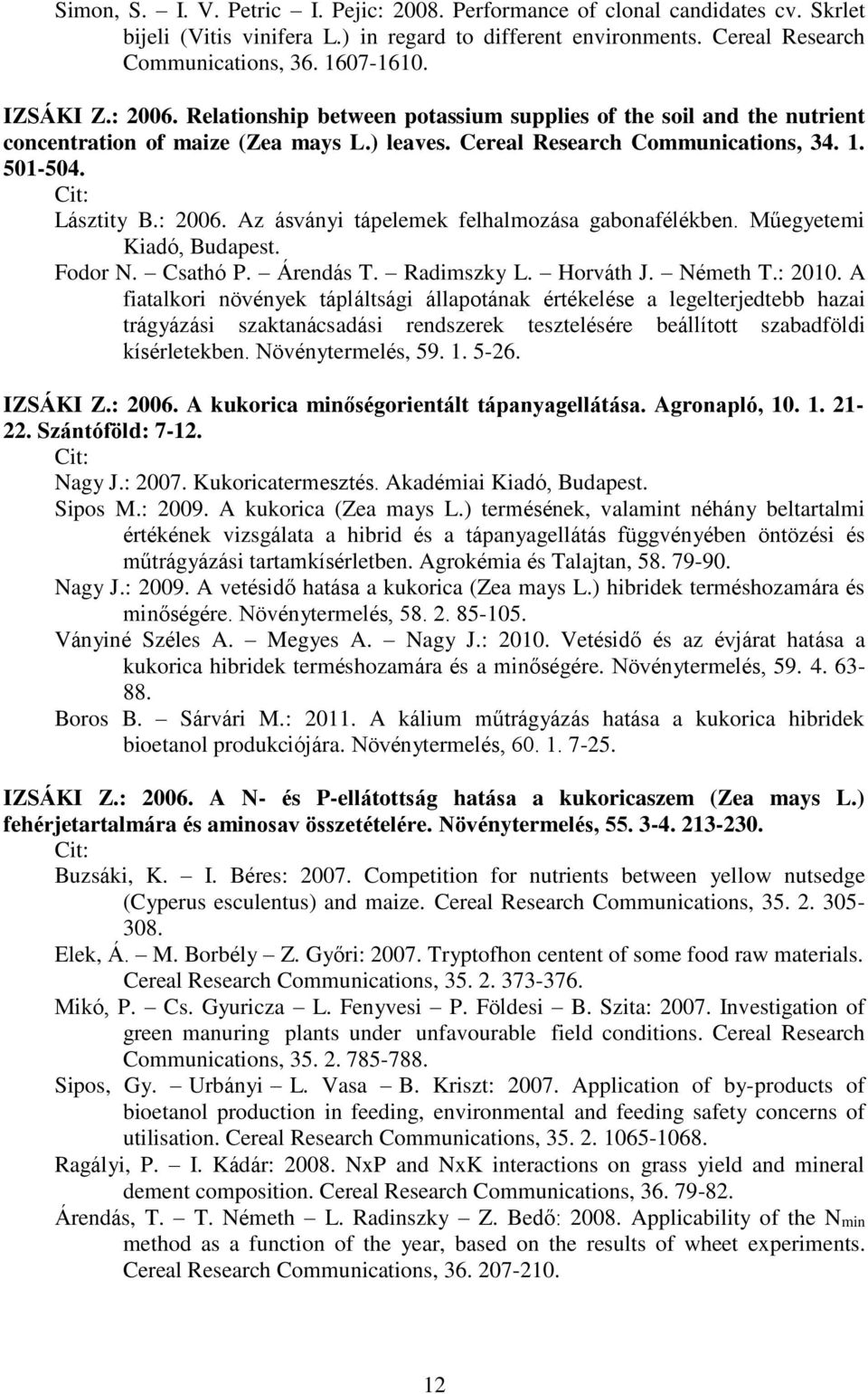 Műegyetemi Kiadó, Budapest. Fodor N. Csathó P. Árendás T. Radimszky L. Horváth J. Németh T.: 2010.