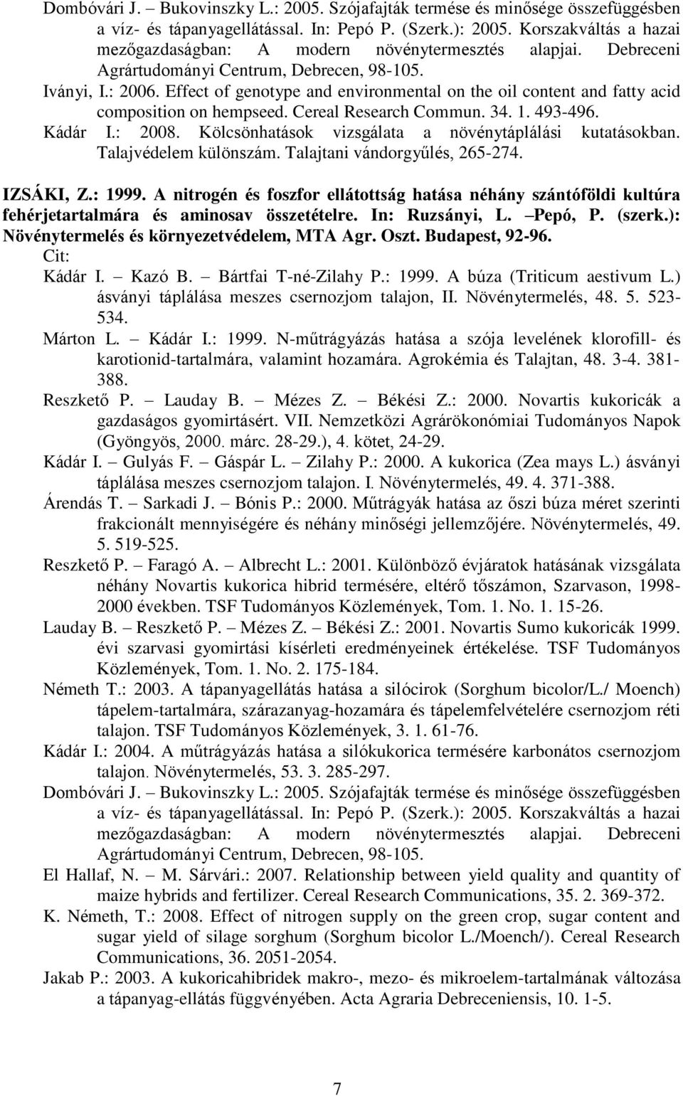 Effect of genotype and environmental on the oil content and fatty acid composition on hempseed. Cereal Research Commun. 34. 1. 493-496. Kádár I.: 2008.