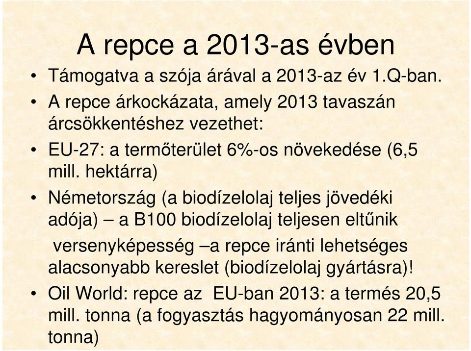 hektárra) Németország (a biodízelolaj teljes jövedéki adója) a B100 biodízelolaj teljesen eltűnik versenyképesség a