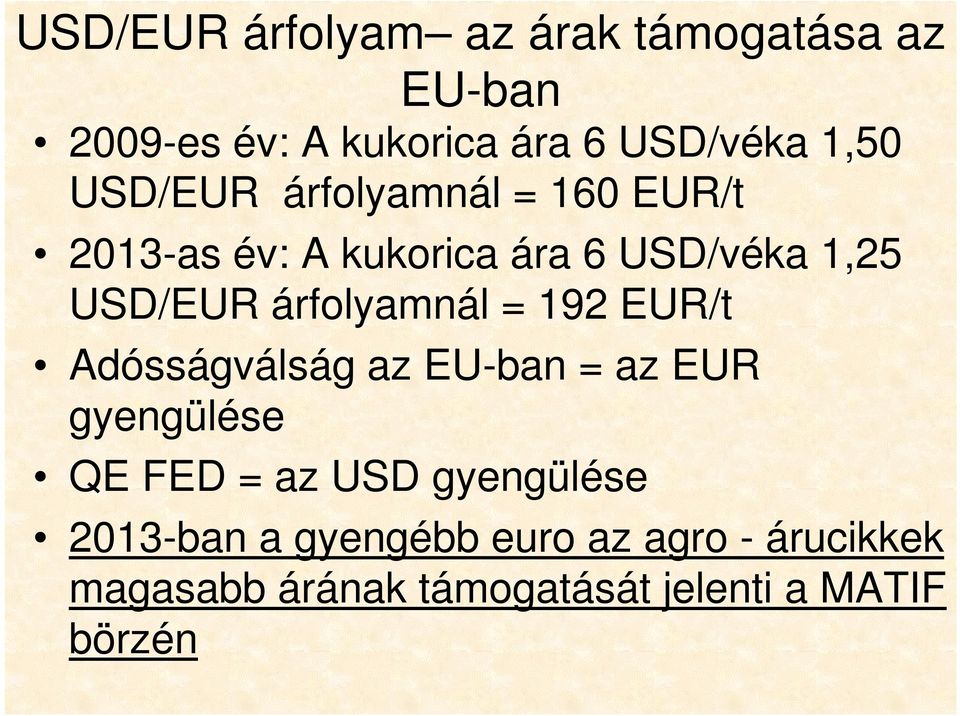 árfolyamnál = 192 EUR/t Adósságválság az EU-ban = az EUR gyengülése QE FED = az USD