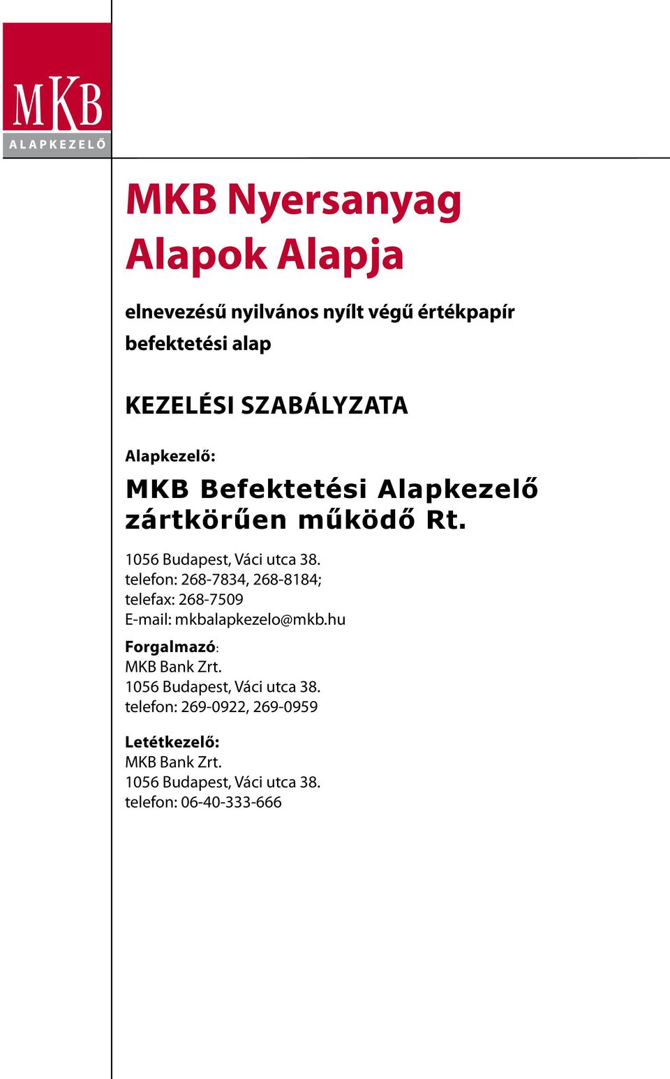 telefon: 268-7834, 268-8184; telefax: 268-7509 E-mail: mkbalapkezelo@mkb.hu Forgalmazó: MKB Bank Zrt.
