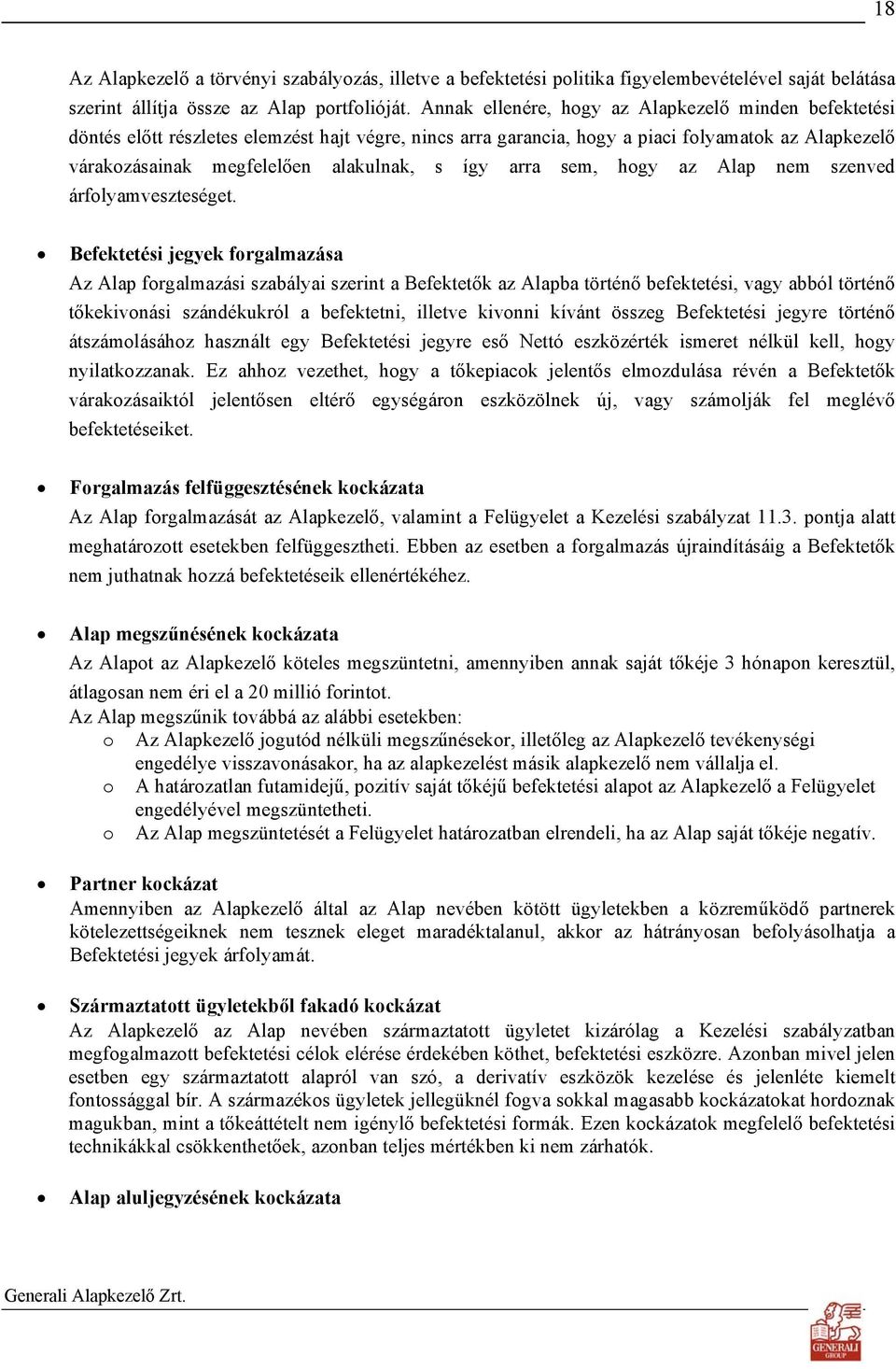 így arra sem, hogy az Alap nem szenved árfolyamveszteséget.