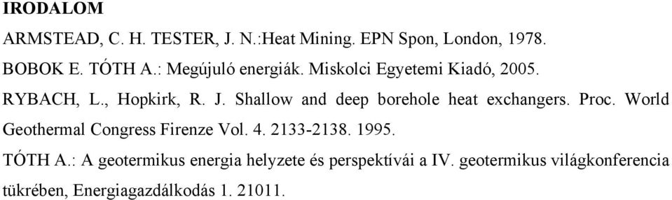 Shallow and deep borehole heat exchangers. Proc. World Geothermal Congress Firenze Vol. 4. 233-238.