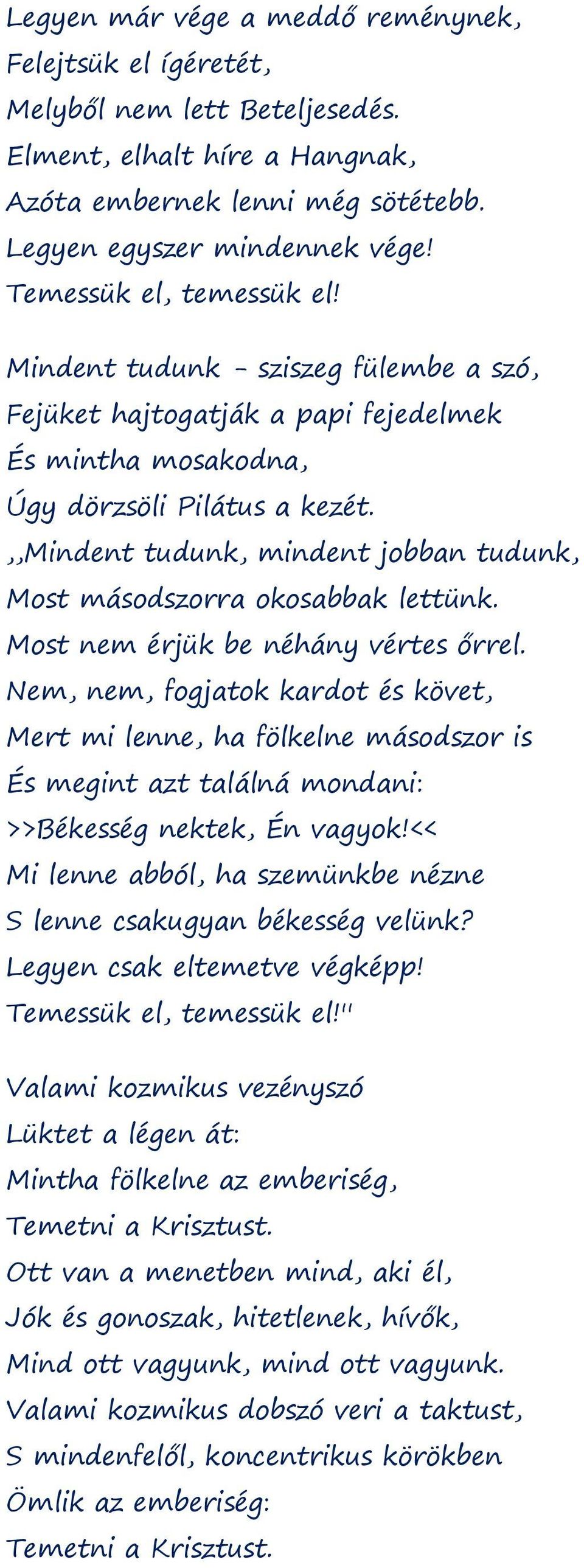 ,,mindent tudunk, mindent jobban tudunk, Most másodszorra okosabbak lettünk. Most nem érjük be néhány vértes őrrel.