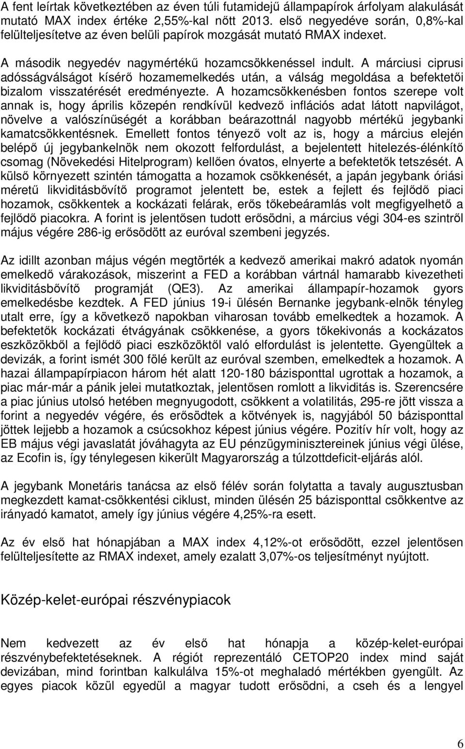 A márciusi ciprusi adósságválságot kísérı hozamemelkedés után, a válság megoldása a befektetıi bizalom visszatérését eredményezte.