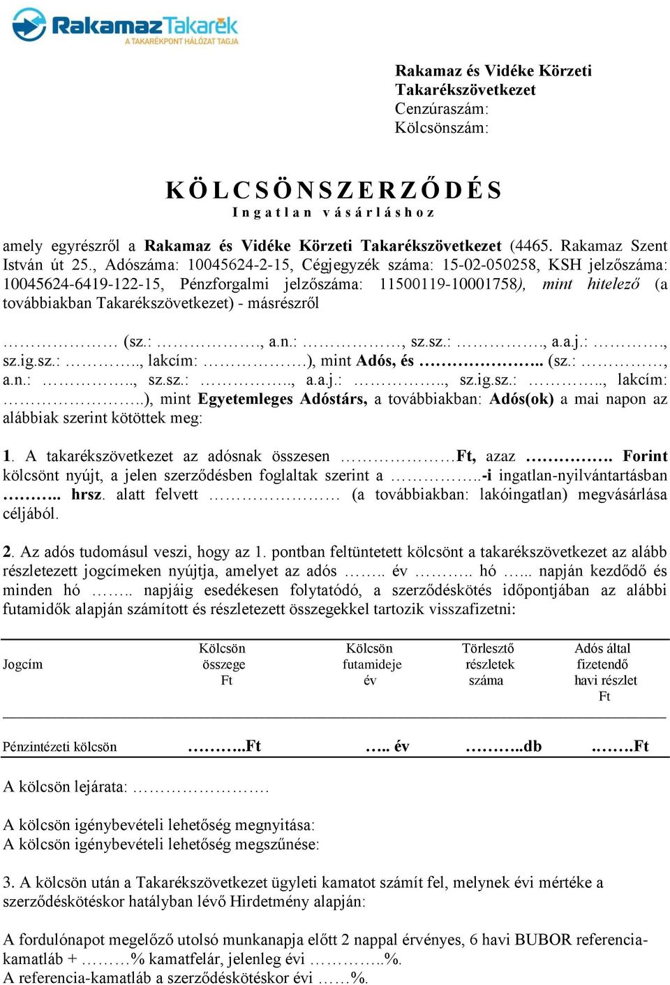 , Adószáma: 10045624-2-15, Cégjegyzék száma: 15-02-050258, KSH jelzőszáma: 10045624-6419-122-15, Pénzforgalmi jelzőszáma: 11500119-10001758), mint hitelező (a továbbiakban Takarékszövetkezet) -