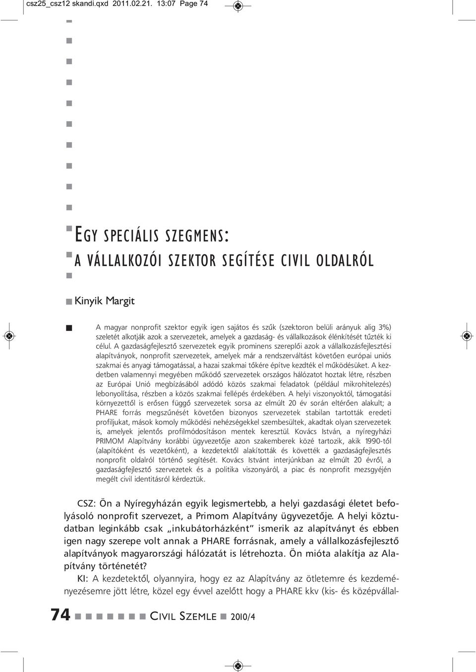 azok a szervezetek, amelyek a gazdaság- és vállalkozások élékítését tűzték ki célul.