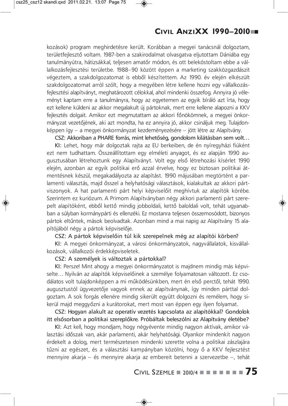 1988 90 között éppe a marketig szakközgazdászit végeztem, a szakdolgozatomat is ebből készítettem. Az 1990.
