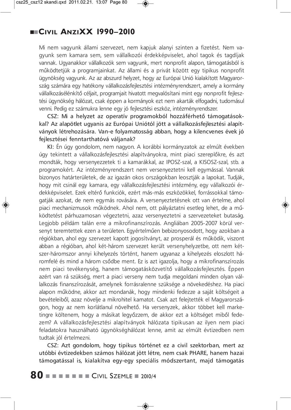 Az állami és a privát között egy tipikus oprofit ügyökség vagyuk.