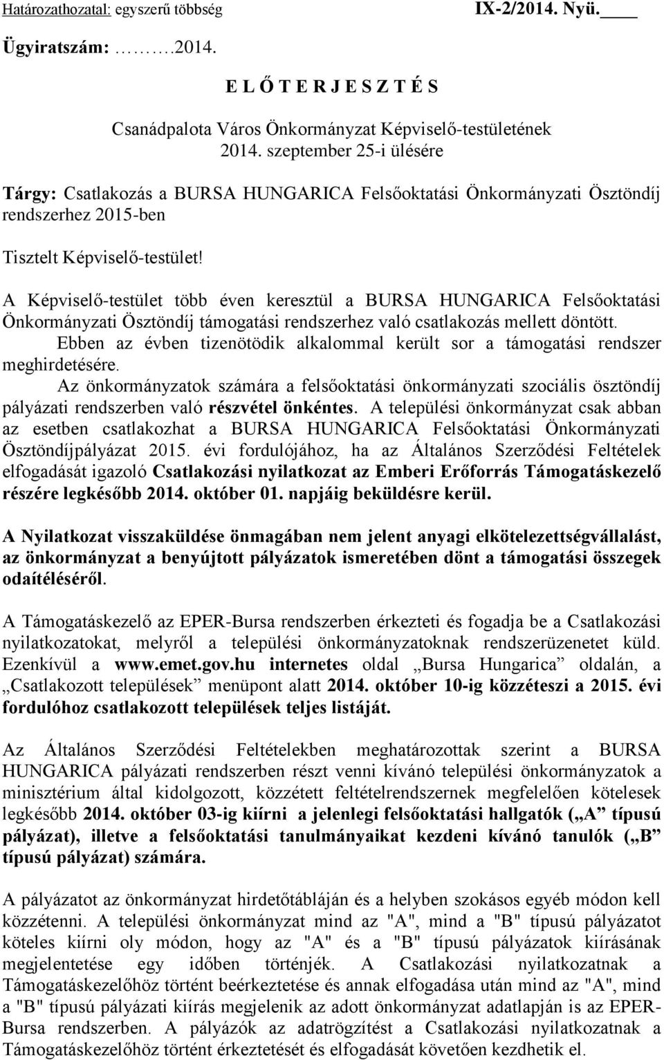 A Képviselő-testület több éven keresztül a BURSA HUNGARICA Felsőoktatási Önkormányzati Ösztöndíj támogatási rendszerhez való csatlakozás mellett döntött.