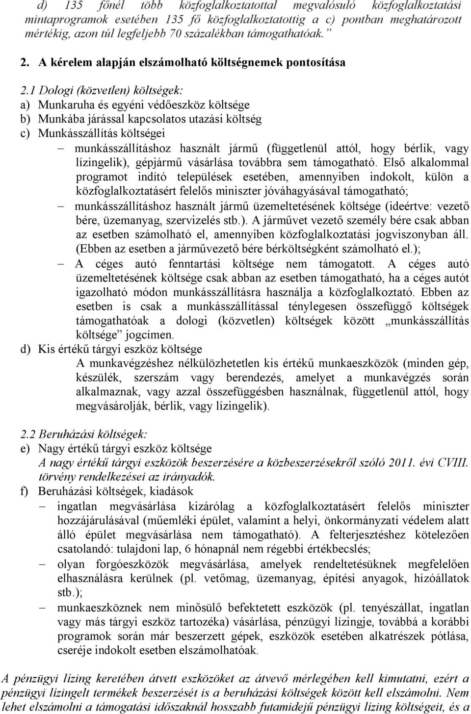 1 Dologi (közvetlen) költségek: a) Munkaruha és egyéni védőeszköz költsége b) Munkába járással kapcsolatos utazási költség c) Munkásszállítás költségei - munkásszállításhoz használt jármű