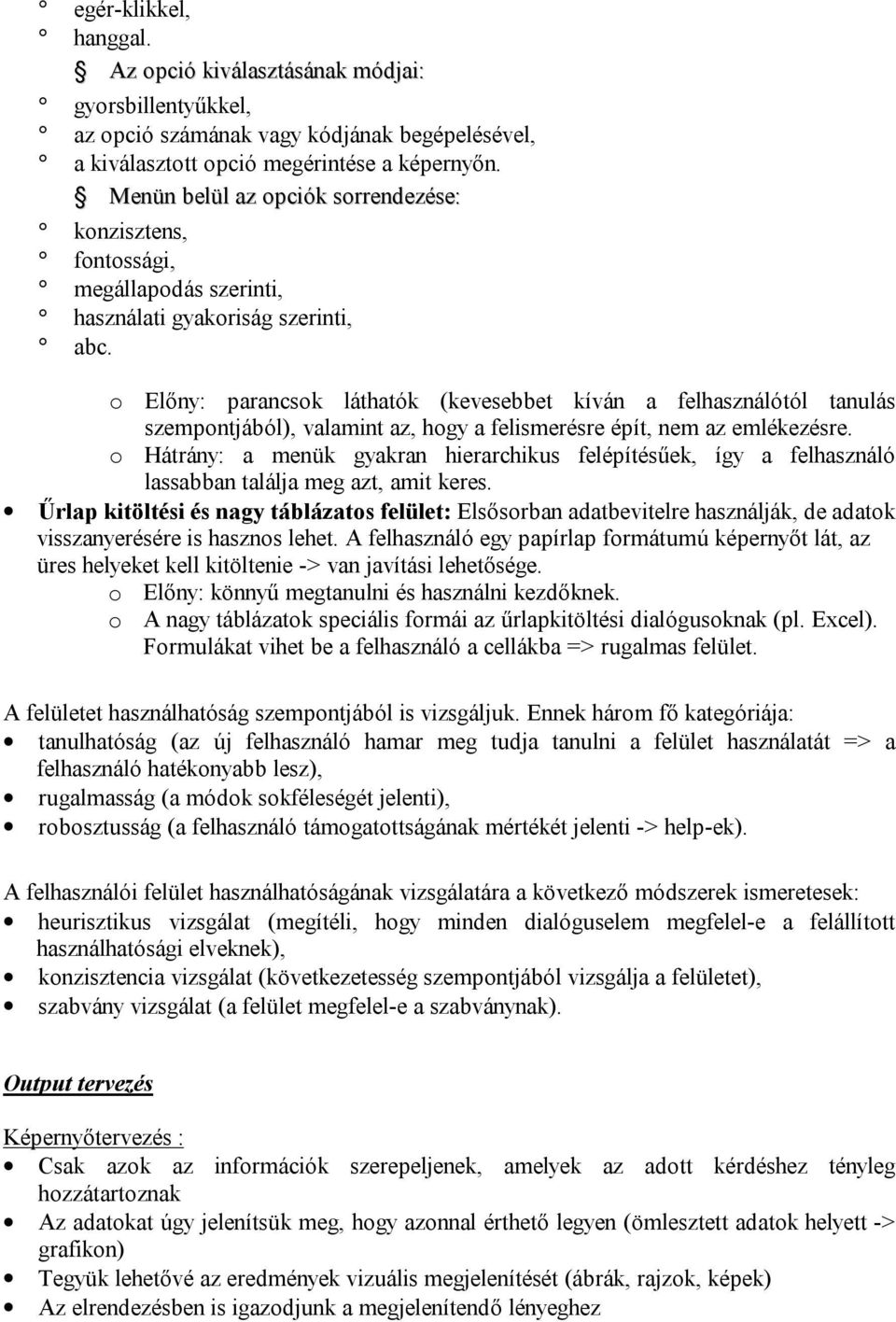 o Előny: parancsok láthatók (kevesebbet kíván a felhasználótól tanulás szempontjából), valamint az, hogy a felismerésre épít, nem az emlékezésre.