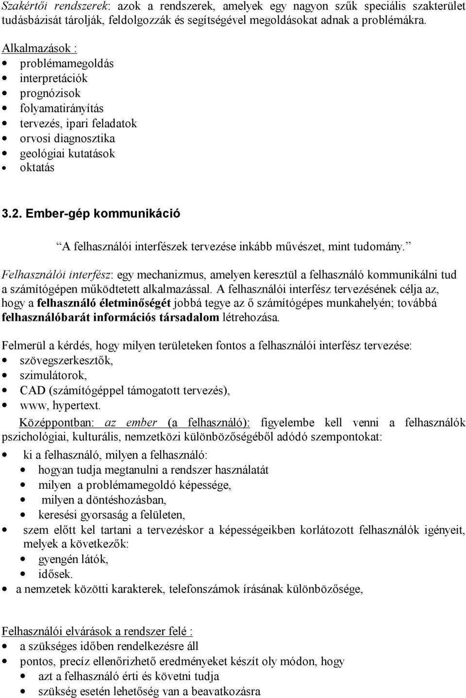Ember-gép kommunikáció A felhasználói interfészek tervezése inkább művészet, mint tudomány.