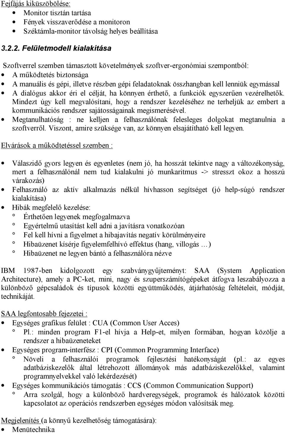 kell lenniük egymással A dialógus akkor éri el célját, ha könnyen érthető, a funkciók egyszerűen vezérelhetők.