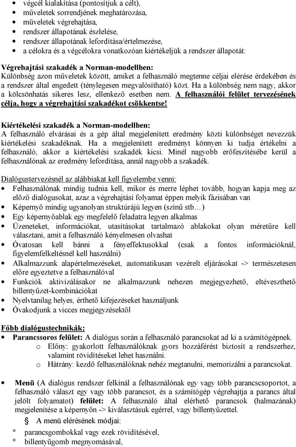 rendszer által engedett (ténylegesen megvalósítható) közt. Ha a különbség nem nagy, akkor a kölcsönhatás sikeres lesz, ellenkező esetben nem.