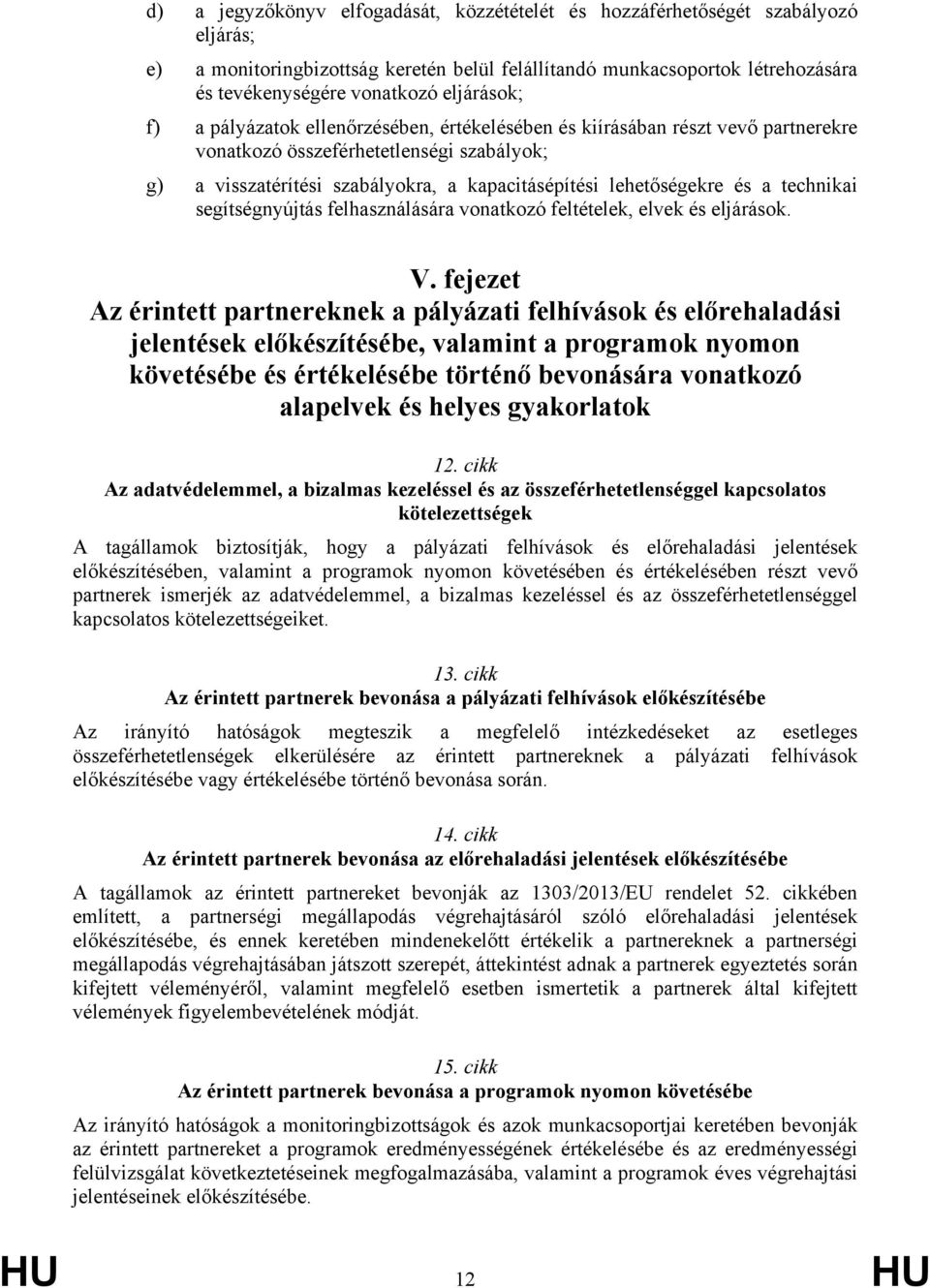 lehetőségekre és a technikai segítségnyújtás felhasználására vonatkozó feltételek, elvek és eljárások. V.