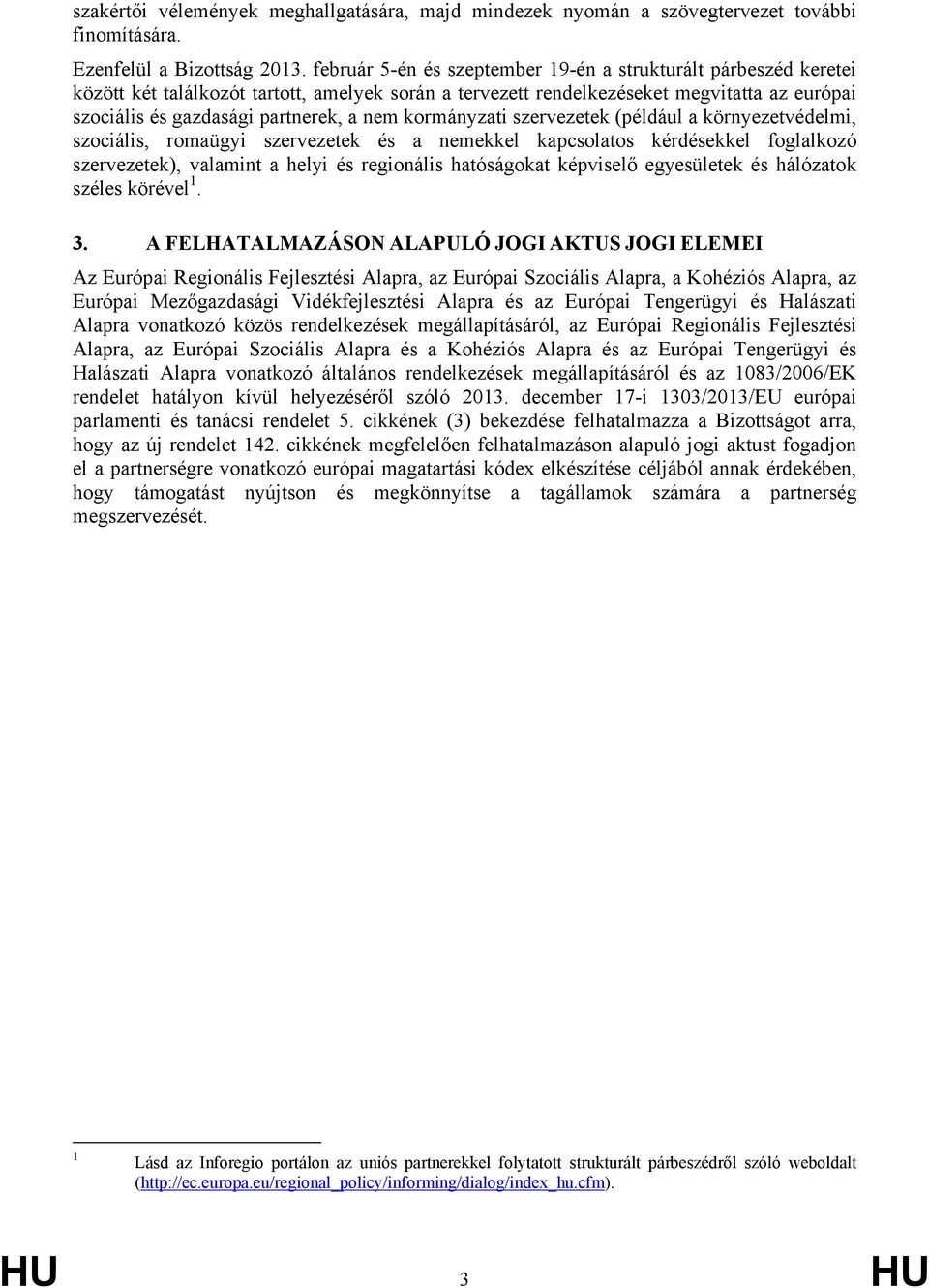 kormányzati szervezetek (például a környezetvédelmi, szociális, romaügyi szervezetek és a nemekkel kapcsolatos kérdésekkel foglalkozó szervezetek), valamint a helyi és regionális hatóságokat