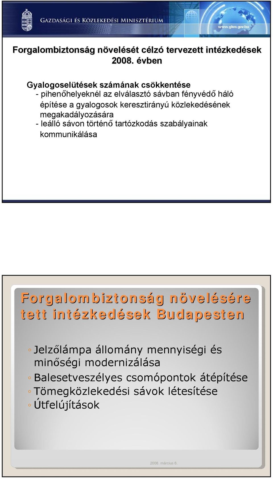 közlekedésének megakadályozására - leálló sávon történő tartózkodás szabályainak kommunikálása Forgalombiztonság g növeln velésére