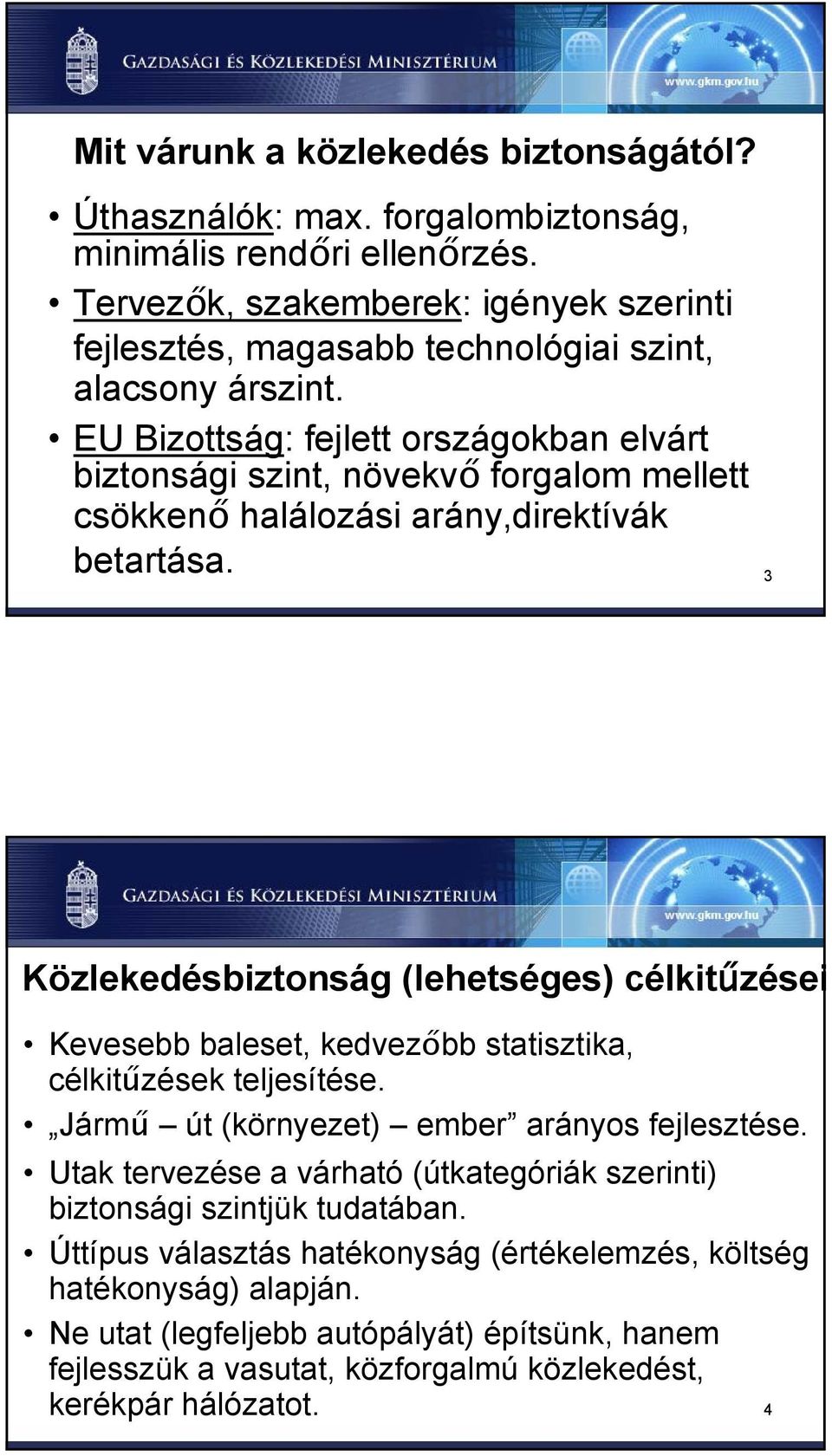 EU Bizottság: fejlett országokban elvárt biztonsági szint, növekvő forgalom mellett csökkenő halálozási arány,direktívák betartása.