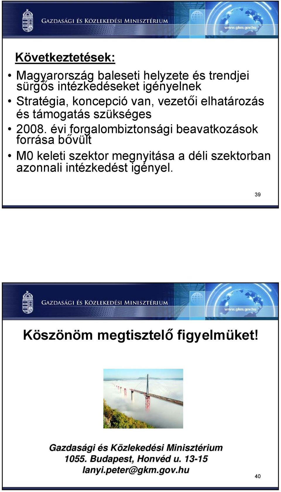 évi forgalombiztonsági beavatkozások forrása bővült M0 keleti szektor megnyitása a déli szektorban azonnali