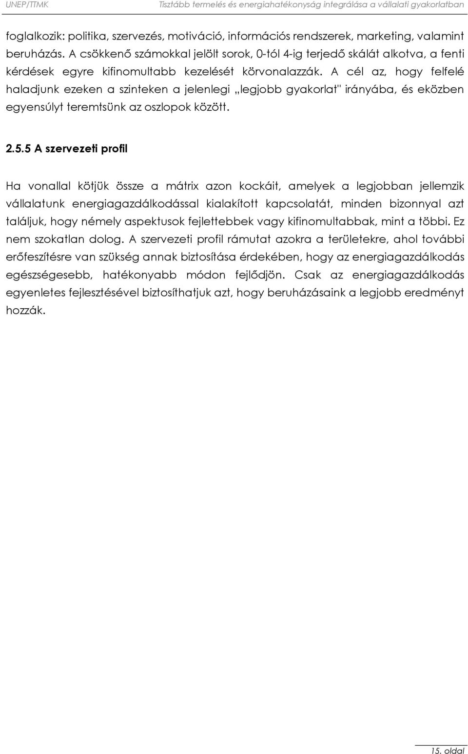 A cél az, hogy felfelé haladjunk ezeken a szinteken a jelenlegi legjobb gyakorlat" irányába, és eközben egyensúlyt teremtsünk az oszlopok között. 2.5.