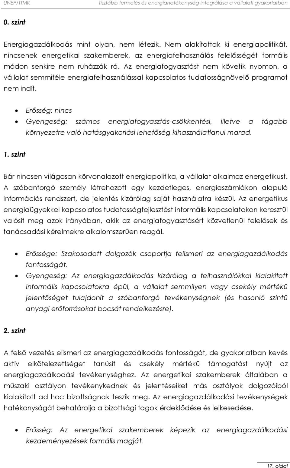 Erősség: nincs Gyengeség: számos energiafogyasztás-csökkentési, illetve a tágabb környezetre való hatásgyakorlási lehetőség kihasználatlanul marad. 1.