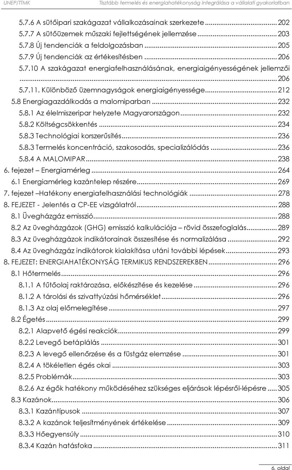 .. 232 5.8.2 Költségcsökkentés... 234 5.8.3 Technológiai korszerűsítés... 236 5.8.3 Termelés koncentráció, szakosodás, specializálódás... 236 5.8.4 A MALOMIPAR... 238 6. fejezet Energiamérleg... 264 6.