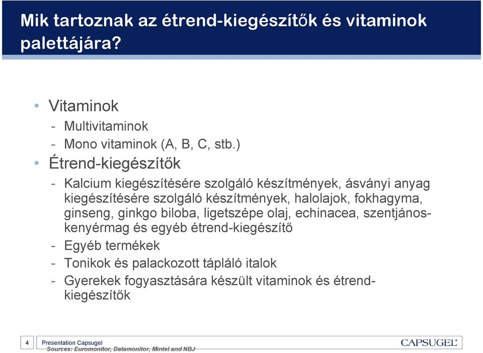 fokhagyma, ginseng, ginkgo biloba, ligetszépe olaj, echinacea, szentjánoskenyérmag és egyéb étrend-kiegészítı - Egyéb termékek -