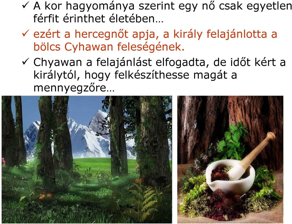 felajánlotta a bölcs Cyhawan feleségének.