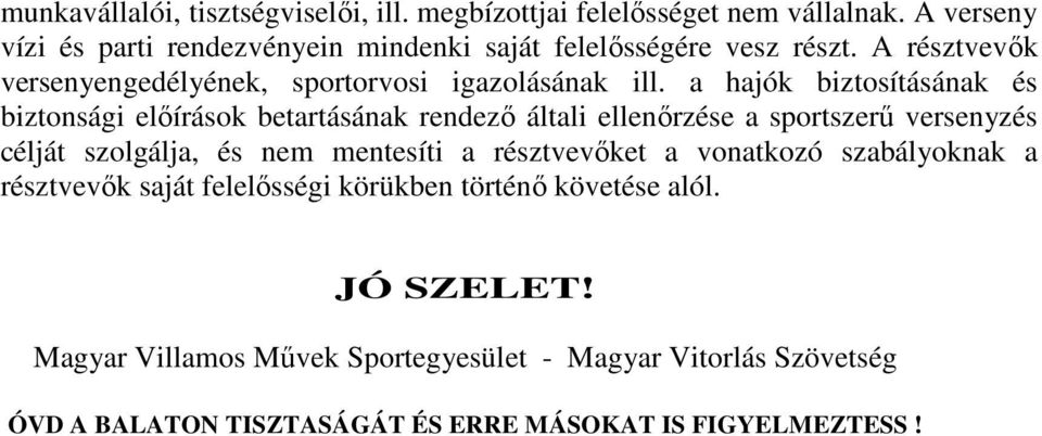 a hajók biztosításának és biztonsági elıírások betartásának rendezı általi ellenırzése a sportszerő versenyzés célját szolgálja, és nem mentesíti a