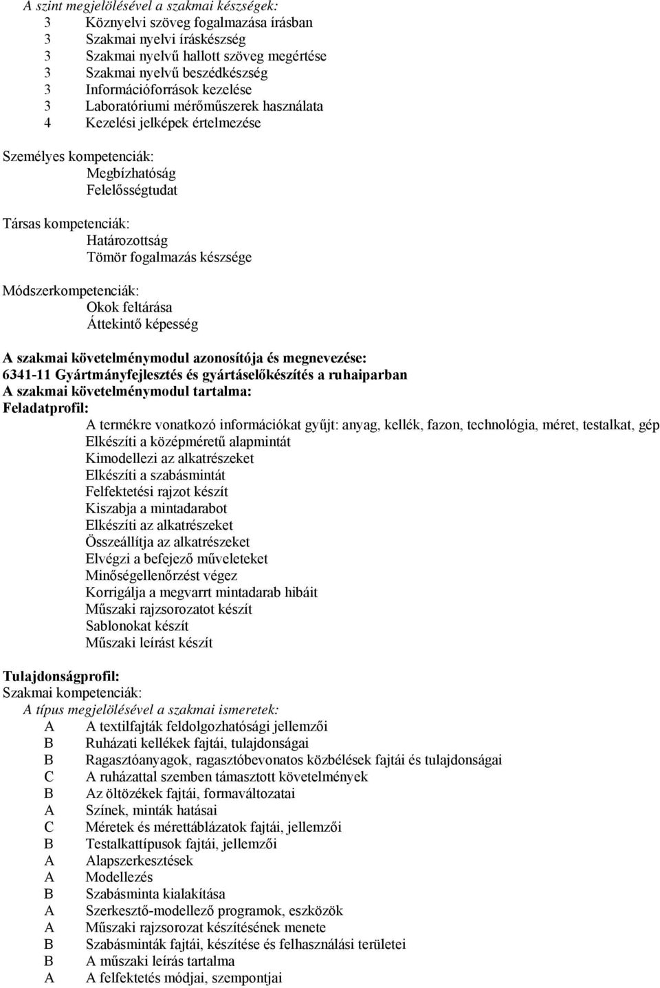 fogalmazás készsége Módszerkompetenciák: Okok feltárása Áttekintő képesség A szakmai követelménymodul azonosítója és megnevezése: 6341-11 Gyártmányfejlesztés és gyártáselőkészítés a ruhaiparban A