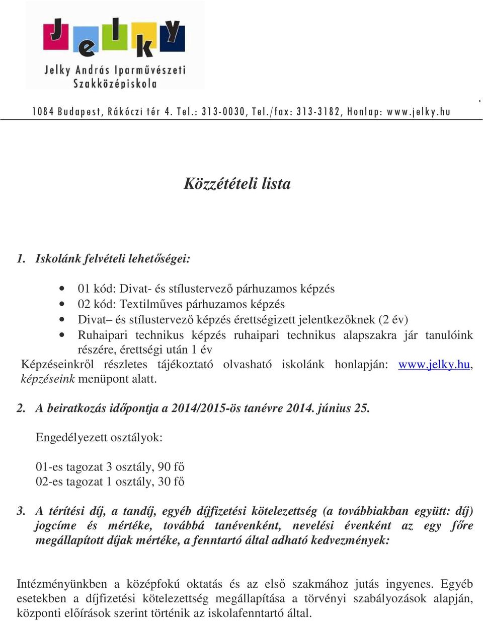 menüpont alatt 2 A beiratkozás időpontja a 2014/2015-ös tanévre 2014 június 25 Engedélyezett osztályok: 01-es tagozat 3 osztály, 90 fő 02-es tagozat 1 osztály, 30 fő 3 A térítési díj, a tandíj, egyéb