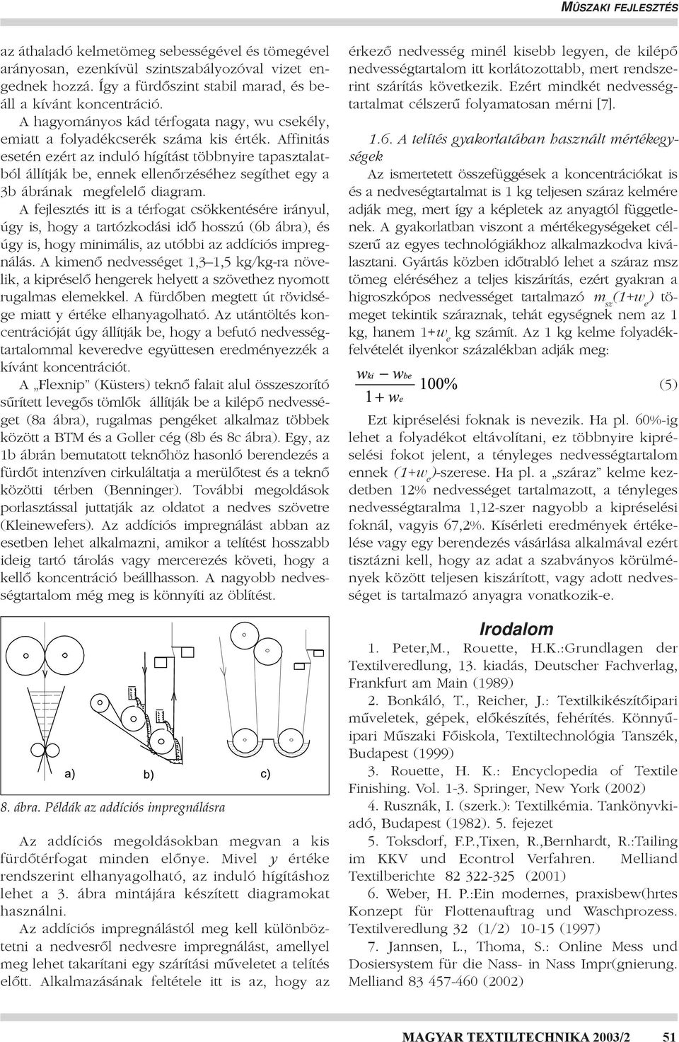 Affinitás esetén ezért az induló hígítást többnyire tapasztalatból állítják be, ennek ellenôrzéséhez segíthet egy a 3b ábrának megfelelô diagram.